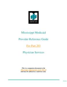 Mississippi Medicaid Provider Reference Guide For Part 203 Physician Services  This is a companion document to the