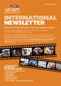 March 2015 Edition  NEWSLETTER Welcome to the March 2015 edition of your UCLan applicant newsletter Welcome to International@UCLan – March 2015 edition, designed to keep you informed about the latest developments at UC