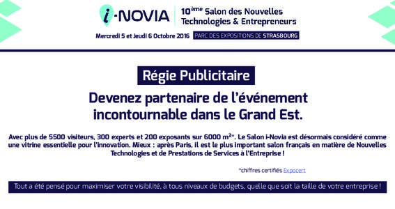 Mercredi 5 et Jeudi 6 Octobre 2016 PARC DES EXPOSITIONS DE STRASBOURG  Régie Publicitaire Devenez partenaire de l’événement incontournable dans le Grand Est. Avec plus de 5500 visiteurs, 300 experts et 200 exposants