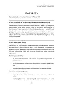 International Ergonomics Association By-Laws, Revision 0, 11 February 2012 IEA BY-LAWS Approved at the Council meeting in Recife on 11 February 2012