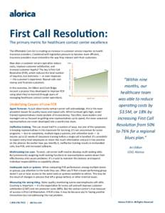 First Call Resolution: The primary metric for healthcare contact center excellence The Affordable Care Act is creating an increase in customer service inquiries to health insurance providers. Combined with legislative pr