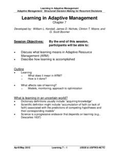Learning in Adaptive Management Adaptive Management: Structured Decision Making for Recurrent Decisions Learning in Adaptive Management Chapter 7 Developed by: William L. Kendall, James D. Nichols, Clinton T. Moore, and