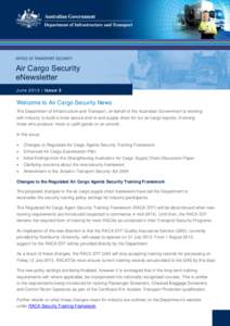 Air Cargo Security eNewsletter June 2013 | Issue 5 Welcome to Air Cargo Security News The Department of Infrastructure and Transport, on behalf of the Australian Government is working