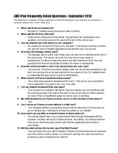LMS iPad Frequently Asked Questions--September 2013 The following is a collection of FAQs regarding our school iPad program. If you still have any questions or concerns, please call or e­mail. Tha