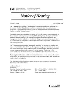 Notice of Hearing August 6, 2014 Ref[removed]H-106  The Canadian Nuclear Safety Commission (CNSC) will hold a hearing in August 2014,