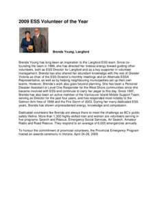 2009 ESS Volunteer of the Year  Brenda Young, Langford Brenda Young has long been an inspiration to the Langford ESS team. Since cofounding the team in 1996, she has directed her tireless energy toward guiding other volu