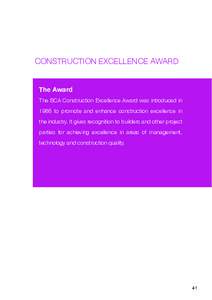 CONSTRUCTION EXCELLENCE AWARD The Award The BCA Construction Excellence Award was introduced in 1986 to promote and enhance construction excellence in the industry. It gives recognition to builders and other project part