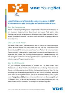 „Nachhaltige und effiziente Energieversorgung in 2050“ Wettbewerb des VDE YoungNet auf der Hannover Messe Über die Energiewende Welche Trends bewegen die globalen Energiemärkte? Wie sieht das Marktdesign für den d