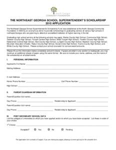 THE NORTHEAST GEORGIA SCHOOL SUPERINTENDENT’S SCHOLARSHIP 2015 APPLICATION The Northeast Georgia School Superintendent’s Scholarship Fund was established at the North Georgia Community Foundation in 2002 by an anonym