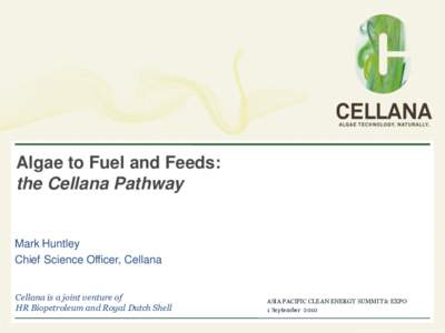 Algae to Fuel and Feeds: the Cellana Pathway Mark Huntley Chief Science Officer, Cellana Cellana is a joint venture of