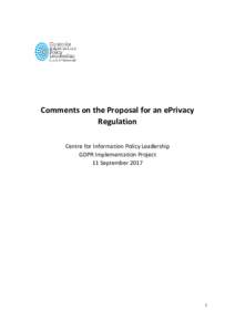 Comments on the Proposal for an ePrivacy Regulation Centre for Information Policy Leadership GDPR Implementation Project 11 September 2017