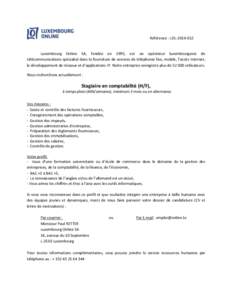 Référence : LOL[removed]Luxembourg Online SA, fondée en 1995, est un opérateur luxembourgeois de télécommunications spécialisé dans la fourniture de services de téléphonie fixe, mobile, l’accès Internet, l