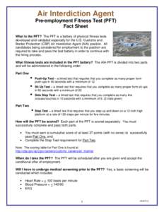 Air Interdiction Agent Pre-employment Fitness Test (PFT) Fact Sheet What is the PFT? The PFT is a battery of physical fitness tests developed and validated especially for the U.S. Customs and Border Protection (CBP) Air 