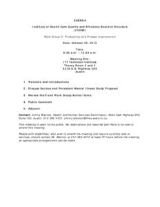 AGENDA Institute of Health Care Quality and Efficiency Board of Directors (IHCQE) Work Group D: Productivity and Process Improvement Date: October 22, 2013 Time: