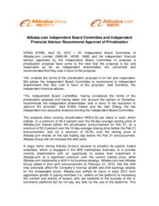 Alibaba.com Independent Board Committee and Independent Financial Advisor Recommend Approval of Privatization HONG KONG, April 23, 2012 – An Independent Board Committee of Alibaba.com Limited[removed]HK; HKSE: 1688) and 