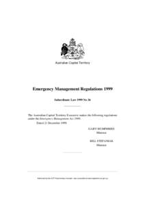 Australian Capital Territory  Emergency Management Regulations 1999 Subordinate Law 1999 No 36  The Australian Capital Territory Executive makes the following regulations