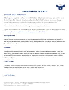 All participants are required to complete a waiver of liability form. All participants in intramural sports activities assume the risk of injury. Rice University, its employees and agents shall not be liable for injury t