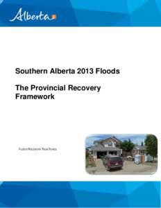 Southern Alberta 2013 Floods The Provincial Recovery Framework FLOOD RECOVERY TASK FORCE