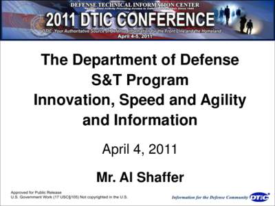 The Department of Defense S&T Program Innovation, Speed and Agility and Information April 4, 2011 Mr. Al Shaffer
