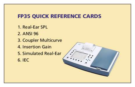 FP35 QUICK REFERENCE CARDS 1. Real-Ear SPL 2. ANSI[removed]Coupler Multicurve 4. Insertion Gain 5. Simulated Real-Ear