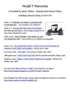 Model T Memories A booktalk by Sandy Wallick—Librarian/Gere Branch Library at Bethany Branch Library on[removed]White, E. B. FAREWELL TO MODEL T AND FROM SEA TO SHINING SEA. . (not currently in LCL collection) White, 