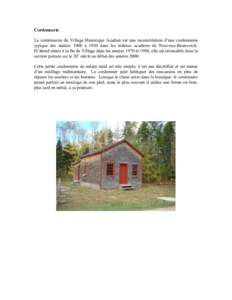 Cordonnerie La cordonnerie du Village Historique Acadien est une reconstitution d’une cordonnerie typique des années 1900 à 1920 dans les milieux acadiens du Nouveau-Brunswick. D’abord située à la fin du Village 