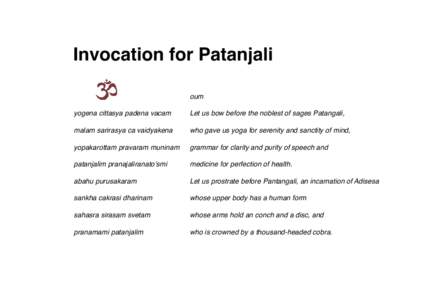 Invocation for Patanjali oum yogena cittasya padena vacam Let us bow before the noblest of sages Patangali,