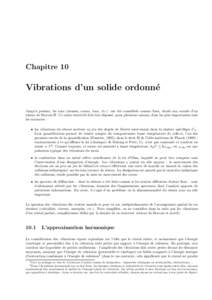 Chapitre 10  Vibrations d’un solide ordonn´ e Jusqu’` a pr´esent, les ions (atomes, cœurs, ions, etc.) ont ´et´e consid´er´es comme ﬁxes, situ´es aux nœuds d’un