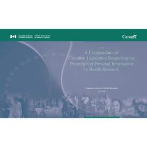 A Compendium of Canadian Legislation Respecting the Protection of Personal Information in Health Research  Canadian Institutes of Health Research