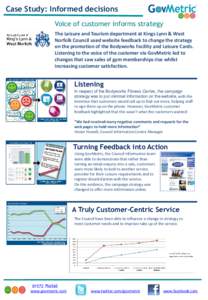 Case Study: Informed decisions Voice of customer informs strategy The Leisure and Tourism department at Kings Lynn & West Norfolk Council used website feedback to change the strategy on the promotion of the Bodyworks Fac