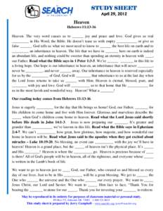 STUDY SHEET April 29, 2012 Heaven Hebrews 11:13-16 Heaven. The very word causes us to ______ joy and peace and love. God gives us real