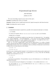 Propositional Logic Review John MacFarlane January 24, 2011 The task of describing a logical system comes in three parts: Grammar Describing what counts as a formula. Semantics Defining truth in a model (and, derivativel