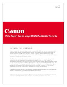 Version 1.7 July 2014 INTENT OF THIS DOCUMENT: Canon recognizes the importance of information security and the challenges that your organization faces. This white paper provides information security facts for Canon image