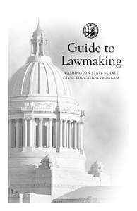 Guide to Lawmaking WASHINGTON STATE SENATE CIVIC EDUCATION PROGRAM  Table of Contents