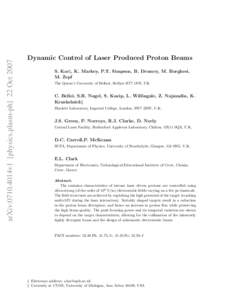 arXiv:0710.4014v1 [physics.plasm-ph] 22 Oct[removed]Dynamic Control of Laser Produced Proton Beams S. Kar‡, K. Markey, P.T. Simpson, B. Dromey, M. Borghesi, M. Zepf The Queen’s University of Belfast, Belfast BT7 1NN, U