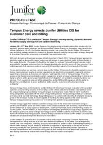 PRESS RELEASE Pressemitteilung • Communiqué de Presse • Comunicato Stampa Tempus Energy selects Junifer Utilities CIS for customer care and billing Junifer Utilities CIS to underpin Tempus Energy’s money-saving, d