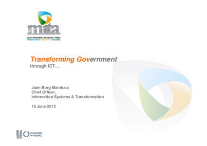 Transforming Government through ICT… Juan Borg Manduca Chief Officer, Information Systems & Transformation