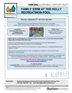FAMILY SWIM AT THE HOLLY RECREATINON POOL Saturday, September 27th, 2014 from 5pm-6pm Bring the family to the Holly Recreation Centre Pool for fun in the water! Autism Ontario, Simcoe Region Chapter will have exclusive u