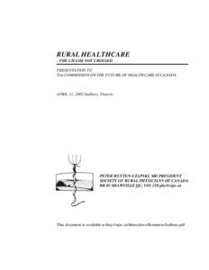 RURAL HEALTHCARE - THE CHASM NOT CROSSED PRESENTATION TO THE COMMISSION ON THE FUTURE OF HEALTH CARE IN CANADA  APRIL 11, 2002 Sudbury, Ontario