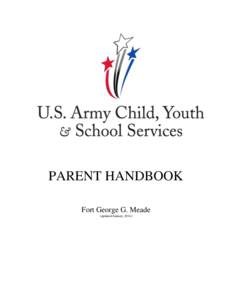 PARENT HANDBOOK Fort George G. Meade (updated January 2014) Welcome to Fort George G. Meade Child, Youth & School Services (CYS) Services. We are happy that you have chosen our programs to assist you with your child car