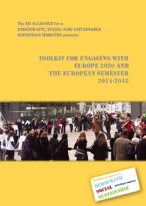 The EU ALLIANCE for a DEMOCRATIC, SOCIAL AND SUSTAINABLE EUROPEAN SEMESTER presents TOOLKIT FOR ENGAGING WITH EUROPE 2020 AND
