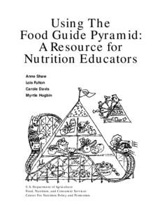 Using The Food Guide Pyramid: A Resource for Nutrition Educators Anne Shaw Lois Fulton