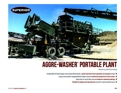 Aggre-Washer Portable Plant ™ Washing and Screening  Simply fold the feed hopper and remove blocking for a quick transition from operation to transport mode. n