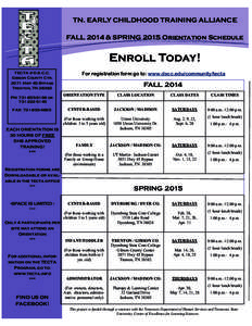 TN. EARLY CHILDHOOD TRAINING ALLIANCE FALL 2014 & SPRING 2015 Orientation Schedule Enroll Today! TECTA @ D.S.C.C. Gibson County Ctr.