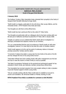 NORTHERN TERRITORY POLICE ASSOCIATION  MEDIA RELEASE Death of Sergeant Brett Meredith 3 January 2010 The Northern Territory Police Association today extended their sympathy to the family of