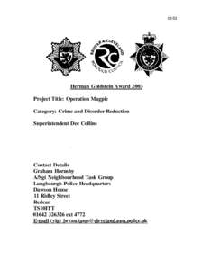 [removed]Herman Goldstein Award 2003 Project Title: Operation Magpie Category: Crime and Disorder Reduction Superintendent Dee Collins