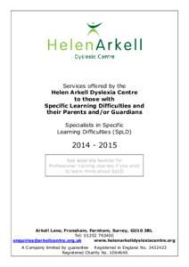 Services offered by the Helen Arkell Dyslexia Centre to those with Specific Learning Difficulties and their Parents and/or Guardians Specialists in Specific