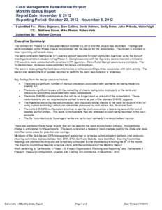 Cash Management Remediation Project Monthly Status Report Report Date: November 8, 2012 Reporting Period: October 23, [removed]November 8, 2012 Submitted To: Ricky Bejarano, Sam Collins, David Holmes, Emily Oster, John Pri