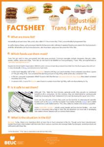 Industrial FACTSHEET Trans Fatty Acid What are trans fat? Industrially produced trans-fatty acids, also called IP-TFAs or trans fats (TFAs1), are artificially hydrogenated fats. As well as being cheap, such processes hel