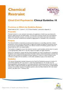 Chemical Restraint Chief Civil Psychiatrist Clinical Guideline 10 Provisions to Which the Guideline Relates Mental Health Act 2013 – sections 3, 15, 57, 58 and Schedule 1 (extracted at Appendix 1).